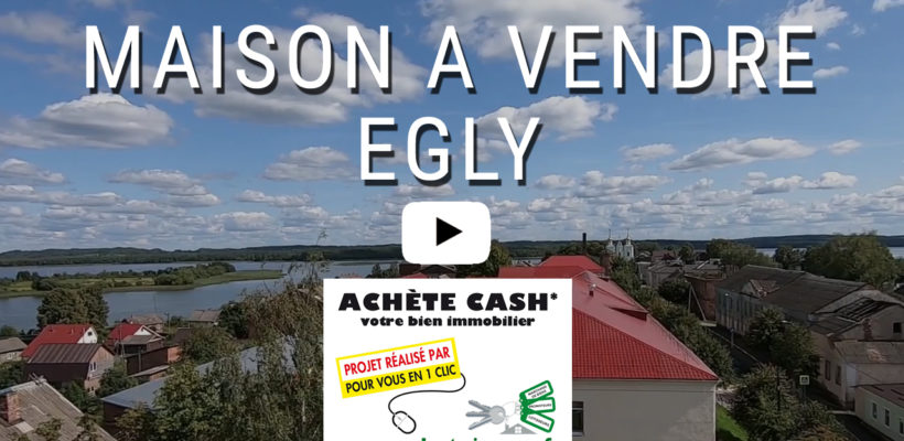 maison a vendre egly